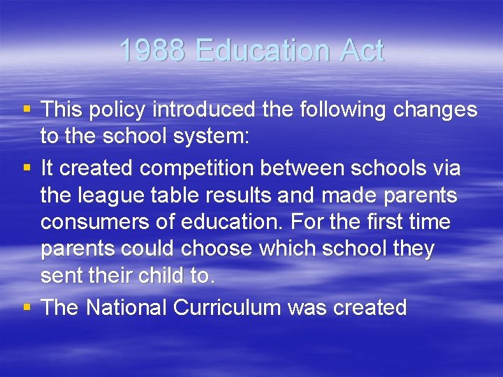 1988 Education Act § This policy introduced the following changes to the school system: 1988 Education Act § This policy introduced the following changes to the school system: