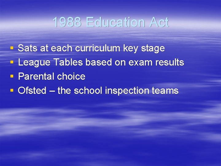 1988 Education Act § § Sats at each curriculum key stage League Tables based 1988 Education Act § § Sats at each curriculum key stage League Tables based
