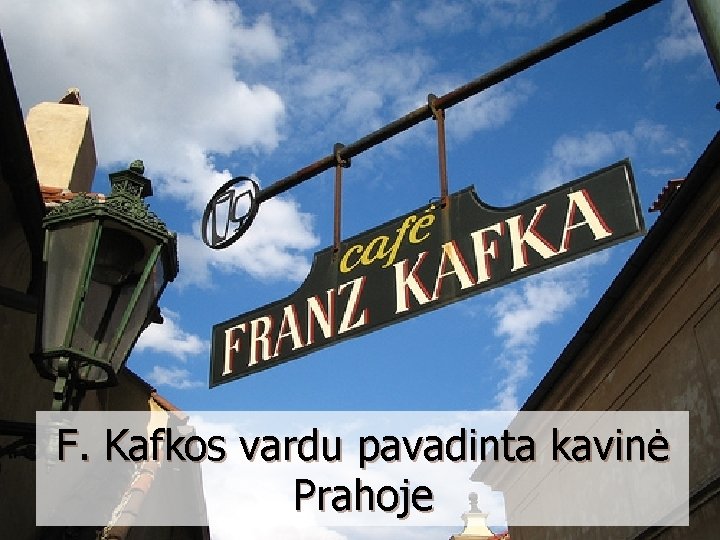 F. Kafkos vardu pavadinta kavinė Prahoje 