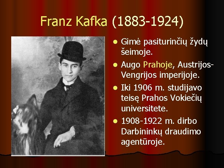 Franz Kafka (1883 -1924) Gimė pasiturinčių žydų šeimoje. l Augo Prahoje, Austrijos. Vengrijos imperijoje.