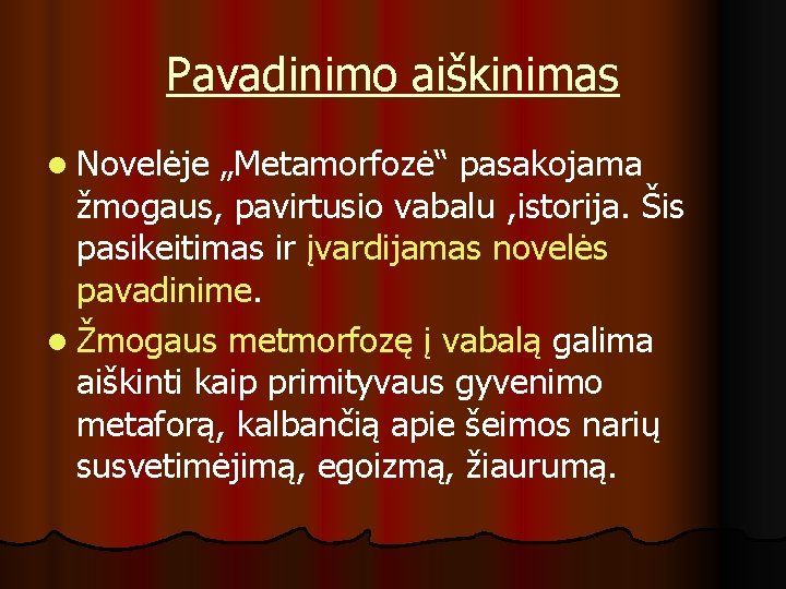 Pavadinimo aiškinimas l Novelėje „Metamorfozė“ pasakojama žmogaus, pavirtusio vabalu , istorija. Šis pasikeitimas ir