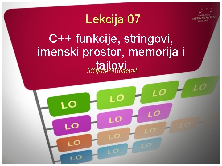 Lekcija 07 C++ funkcije, stringovi, imenski prostor, memorija i fajlovi Miljan Milošević 