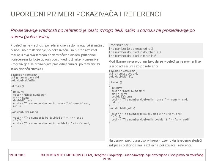 UPOREDNI PRIMERI POKAZIVAČA I REFERENCI Prosleđivanje vrednosti po referenci je često mnogo lakši način