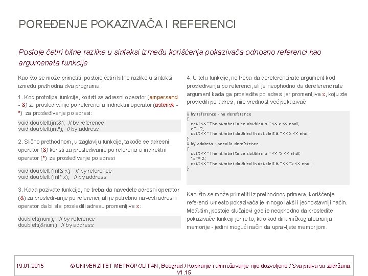 POREĐENJE POKAZIVAČA I REFERENCI Postoje četiri bitne razlike u sintaksi između korišćenja pokazivača odnosno