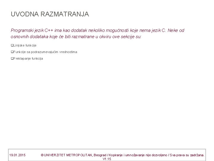 UVODNA RAZMATRANJA Programski jezik C++ ima kao dodatak nekoliko mogućnosti koje nema jezik C.