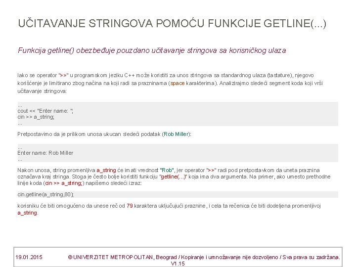 UČITAVANJE STRINGOVA POMOĆU FUNKCIJE GETLINE(. . . ) Funkcija getline() obezbeđuje pouzdano učitavanje stringova