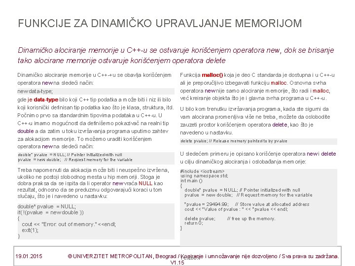 FUNKCIJE ZA DINAMIČKO UPRAVLJANJE MEMORIJOM Dinamičko alociranje memorije u C++-u se ostvaruje korišćenjem operatora