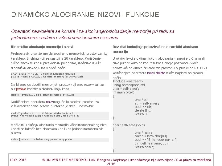 DINAMIČKO ALOCIRANJE, NIZOVI I FUNKCIJE Operatori new/delete se koriste i za alociranje/oslobađanje memorije pri