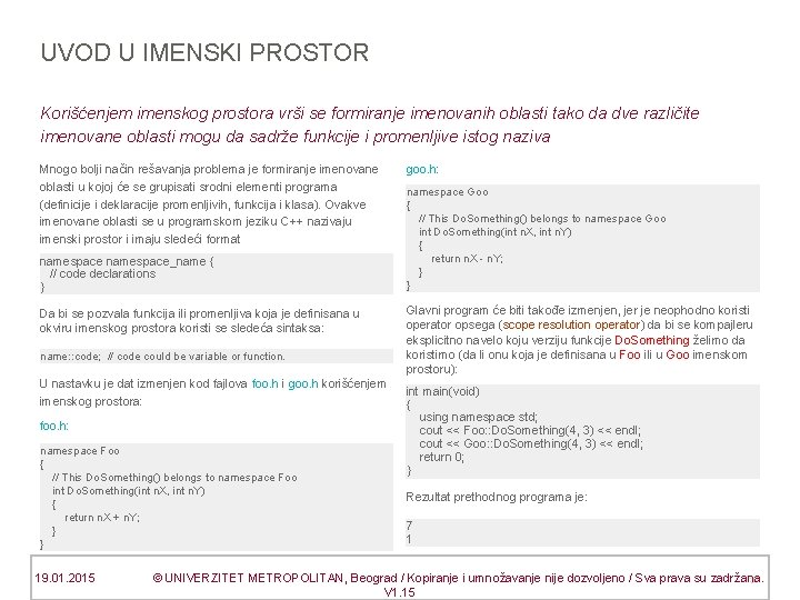 UVOD U IMENSKI PROSTOR Korišćenjem imenskog prostora vrši se formiranje imenovanih oblasti tako da