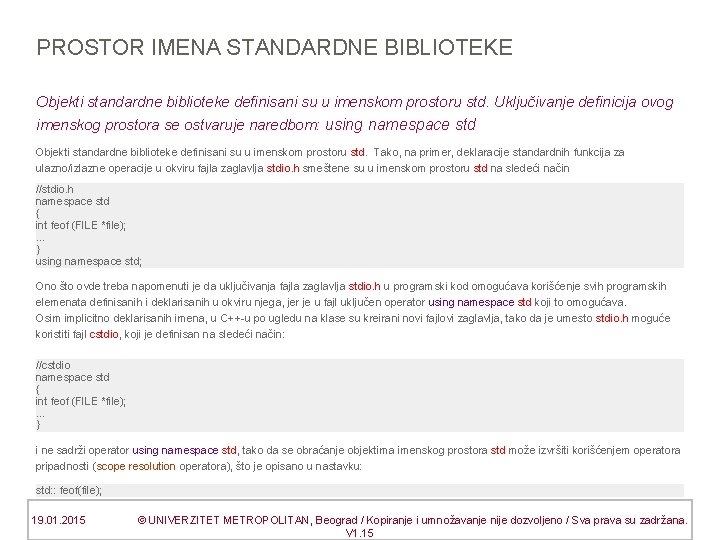 PROSTOR IMENA STANDARDNE BIBLIOTEKE Objekti standardne biblioteke definisani su u imenskom prostoru std. Uključivanje