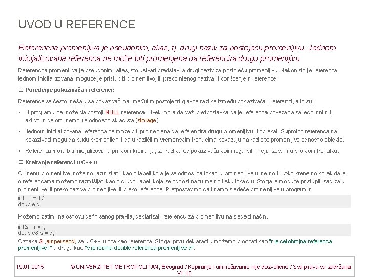 UVOD U REFERENCE Referencna promenljiva je pseudonim, alias, tj. drugi naziv za postojeću promenljivu.