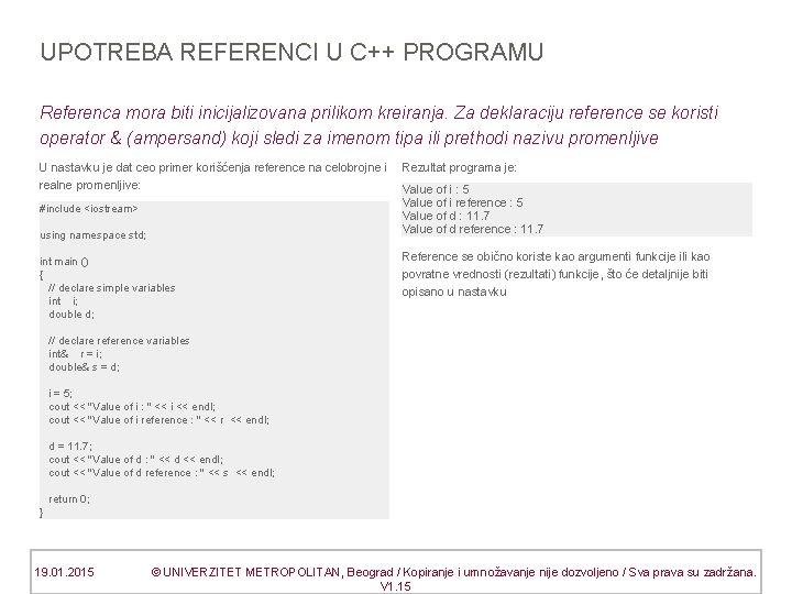 UPOTREBA REFERENCI U C++ PROGRAMU Referenca mora biti inicijalizovana prilikom kreiranja. Za deklaraciju reference