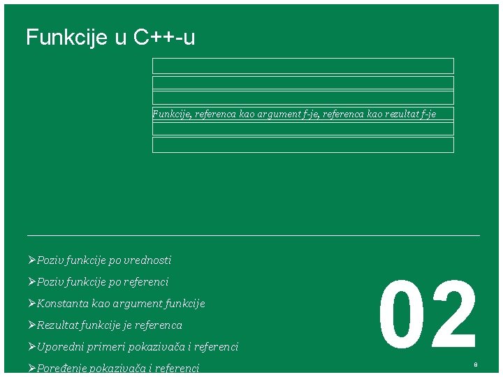 Funkcije u C++-u Funkcije, referenca kao argument f-je, referenca kao rezultat f-je ØPoziv funkcije