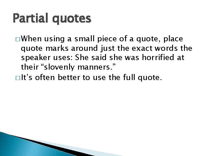 Partial quotes � When using a small piece of a quote, place quote marks