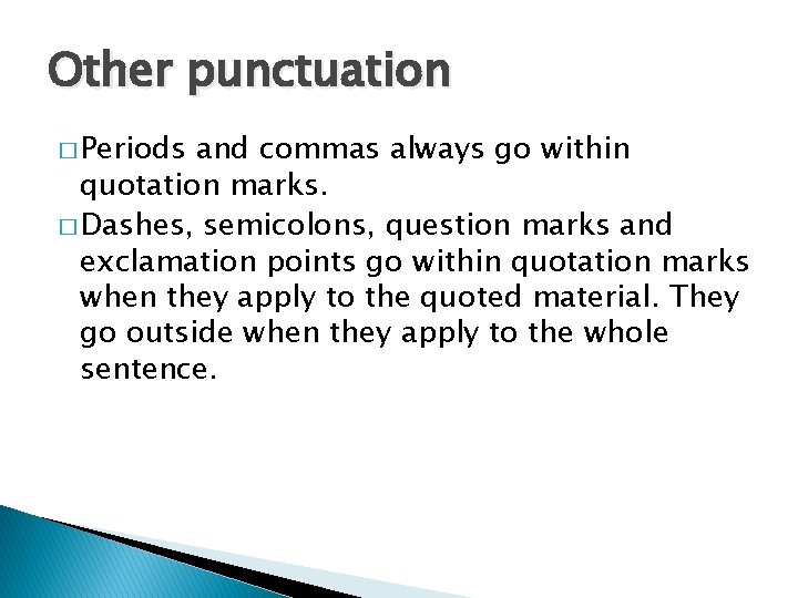 Other punctuation � Periods and commas always go within quotation marks. � Dashes, semicolons,