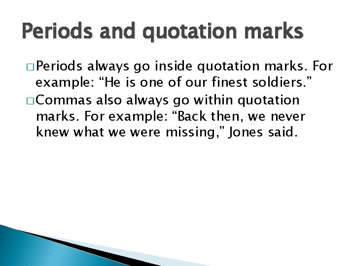 Periods and quotation marks � Periods always go inside quotation marks. For example: “He