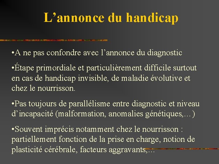 L’annonce du handicap • A ne pas confondre avec l’annonce du diagnostic • Étape
