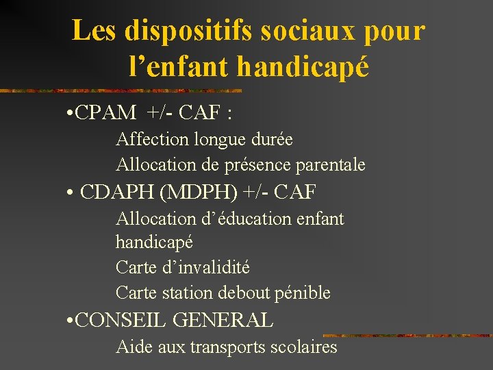 Les dispositifs sociaux pour l’enfant handicapé • CPAM +/- CAF : Affection longue durée