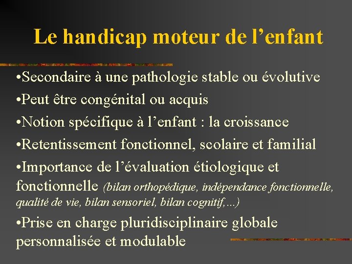 Le handicap moteur de l’enfant • Secondaire à une pathologie stable ou évolutive •
