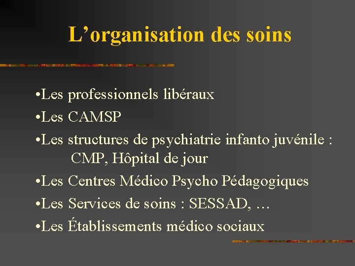 L’organisation des soins • Les professionnels libéraux • Les CAMSP • Les structures de