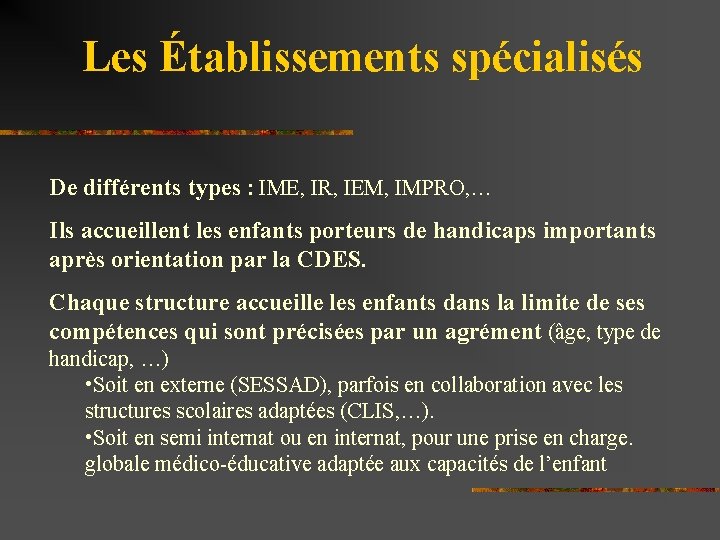 Les Établissements spécialisés De différents types : IME, IR, IEM, IMPRO, … Ils accueillent