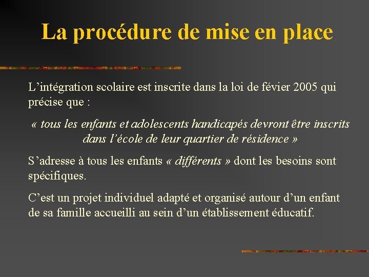 La procédure de mise en place L’intégration scolaire est inscrite dans la loi de