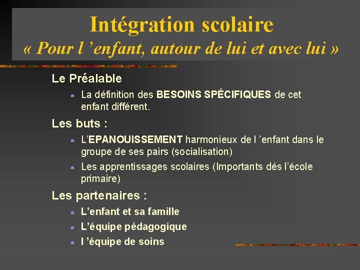 Intégration scolaire « Pour l ’enfant, autour de lui et avec lui » Le
