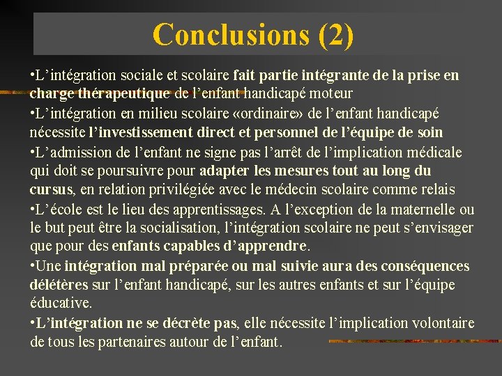 Conclusions (2) • L’intégration sociale et scolaire fait partie intégrante de la prise en