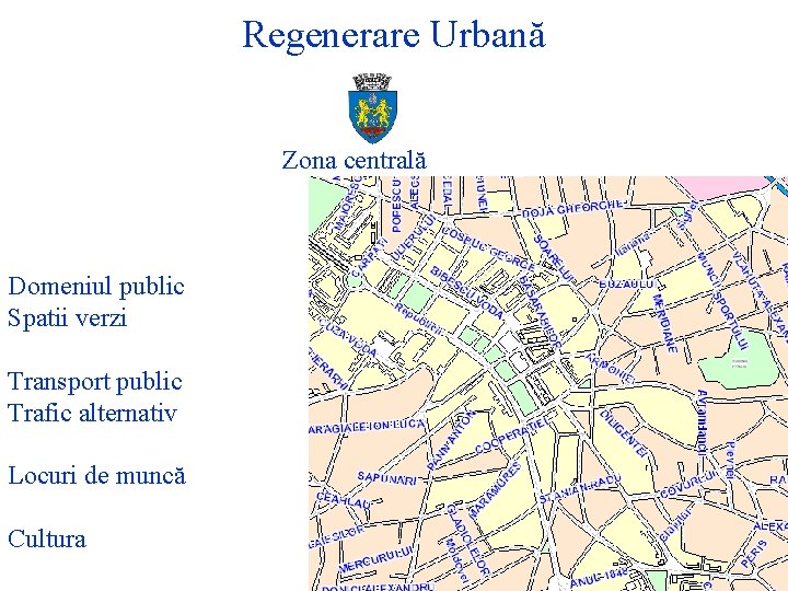 Regenerare Urbană Zona centrală Domeniul public Spatii verzi Transport public Trafic alternativ Locuri de