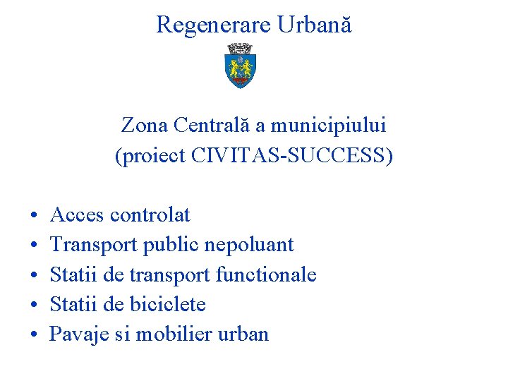 Regenerare Urbană Zona Centrală a municipiului (proiect CIVITAS-SUCCESS) • • • Acces controlat Transport