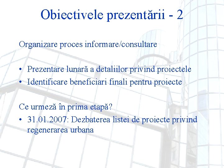 Obiectivele prezentării - 2 Organizare proces informare/consultare • Prezentare lunară a detaliilor privind proiectele