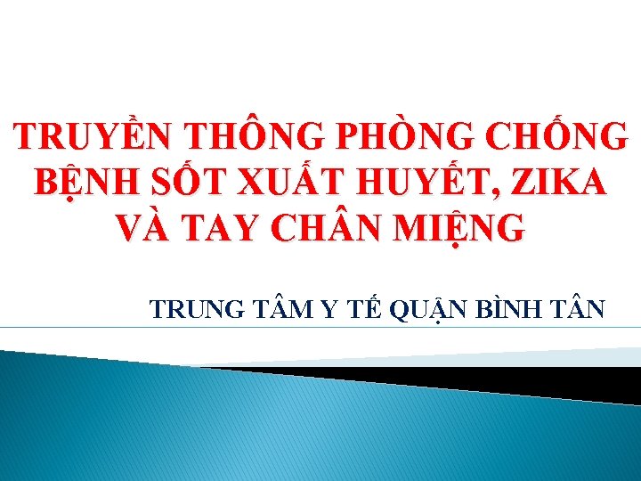 TRUYỀN THÔNG PHÒNG CHỐNG BỆNH SỐT XUẤT HUYẾT, ZIKA VÀ TAY CH N MIỆNG