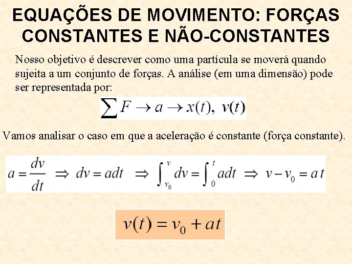 EQUAÇÕES DE MOVIMENTO: FORÇAS CONSTANTES E NÃO-CONSTANTES Nosso objetivo é descrever como uma partícula