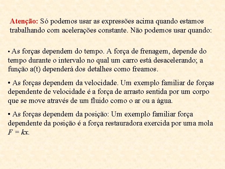 Atenção: Só podemos usar as expressões acima quando estamos trabalhando com acelerações constante. Não