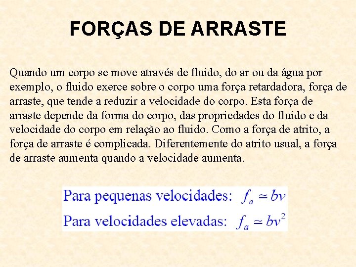 FORÇAS DE ARRASTE Quando um corpo se move através de fluido, do ar ou