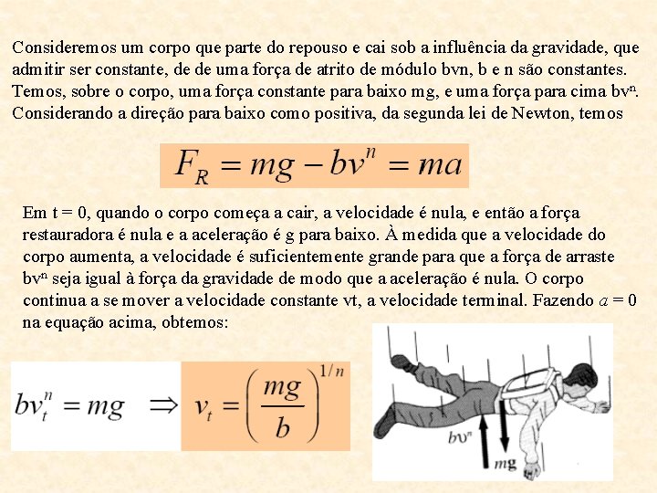 Consideremos um corpo que parte do repouso e cai sob a influência da gravidade,