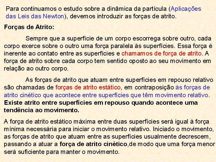 Para continuamos o estudo sobre a dinâmica da partícula (Aplicações das Leis das Newton),