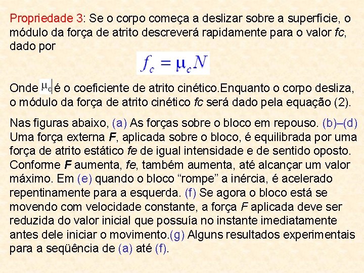 Propriedade 3: Se o corpo começa a deslizar sobre a superfície, o módulo da
