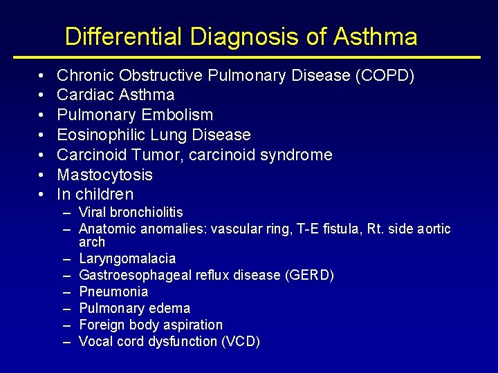 Differential Diagnosis of Asthma • • Chronic Obstructive Pulmonary Disease (COPD) Cardiac Asthma Pulmonary
