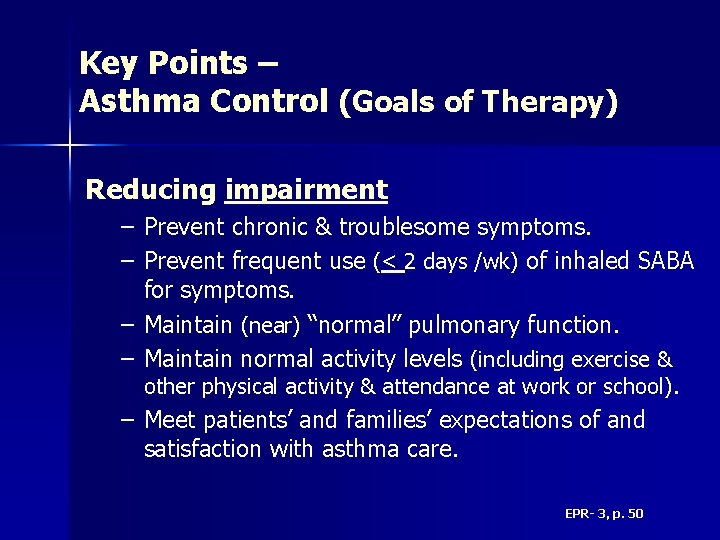 Key Points – Asthma Control (Goals of Therapy) Reducing impairment – Prevent chronic &