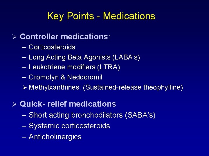 Key Points - Medications Ø Controller medications: – Corticosteroids – Long Acting Beta Agonists