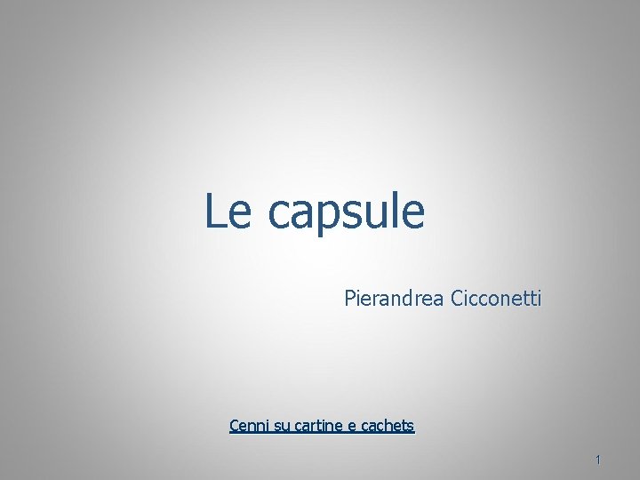 Le capsule Pierandrea Cicconetti Cenni su cartine e cachets 1 