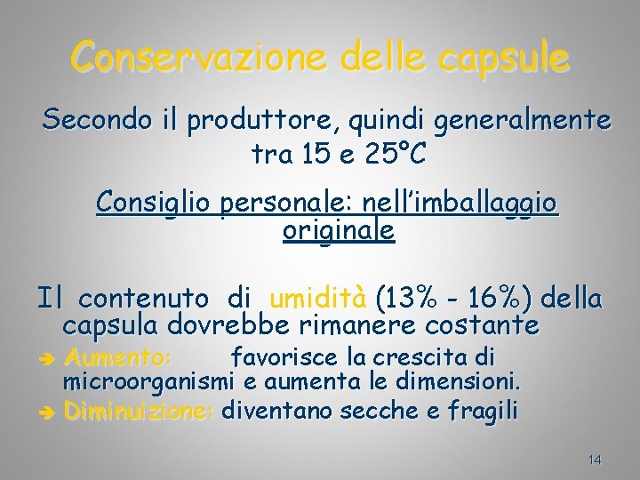 Conservazione delle capsule Secondo il produttore, quindi generalmente tra 15 e 25°C Consiglio personale: