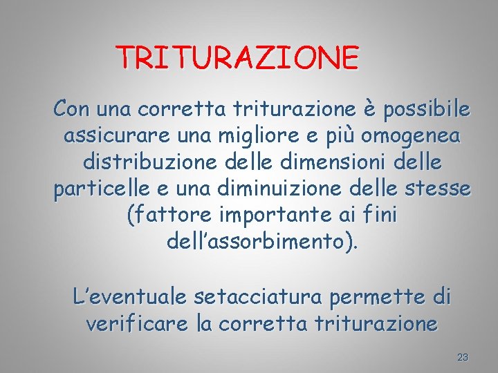 TRITURAZIONE Con una corretta triturazione è possibile assicurare una migliore e più omogenea distribuzione