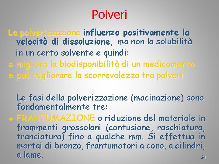 Polveri La polverizzazione influenza positivamente la velocità di dissoluzione, ma non la solubilità in