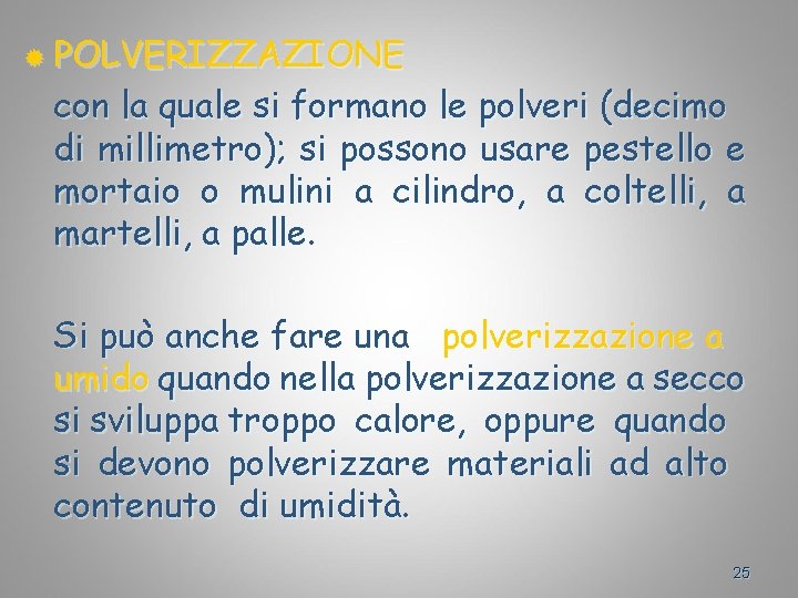 ® POLVERIZZAZIONE con la quale si formano le polveri (decimo di millimetro); si possono