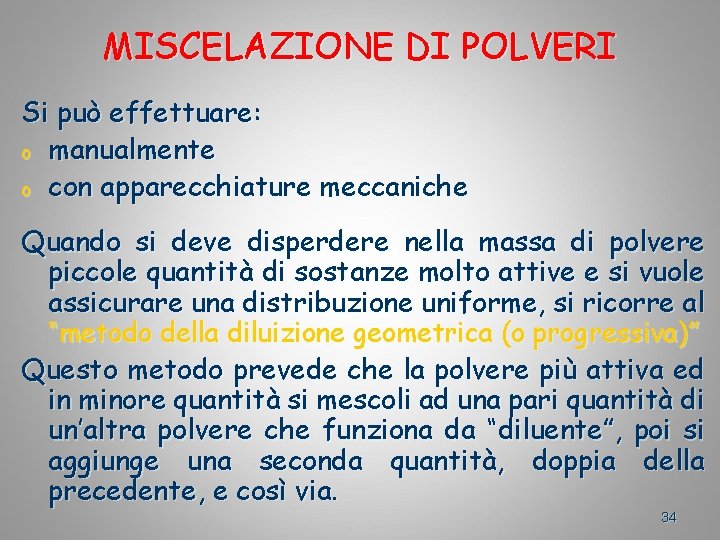 MISCELAZIONE DI POLVERI Si può effettuare: o manualmente o con apparecchiature meccaniche Quando si