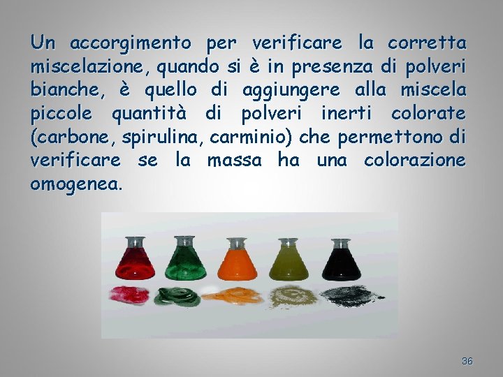 Un accorgimento per verificare la corretta miscelazione, quando si è in presenza di polveri