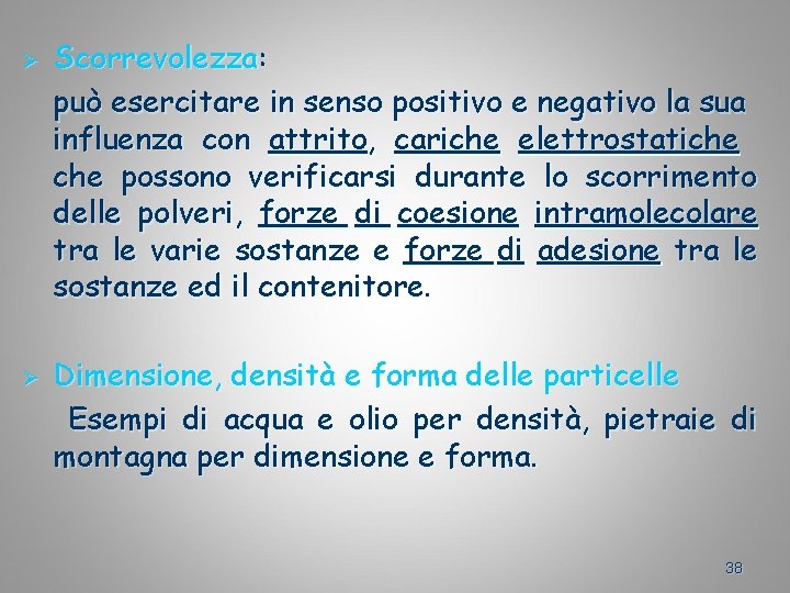 Ø Ø Scorrevolezza: può esercitare in senso positivo e negativo la sua influenza con