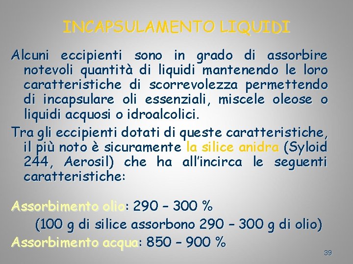 INCAPSULAMENTO LIQUIDI Alcuni eccipienti sono in grado di assorbire notevoli quantità di liquidi mantenendo